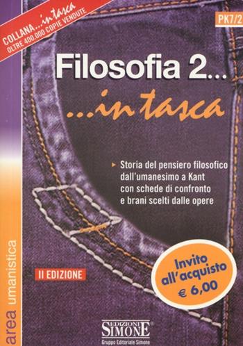 Filosofia... in tasca. Nozioni essenziali. Storia del pensiero filosofico dall'umanesimo a Kant con schede di confronto e brani scelti dalle opere. Vol. 2  - Libro Edizioni Giuridiche Simone 2012, In tasca | Libraccio.it