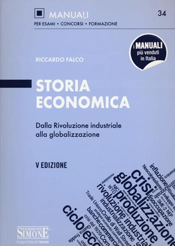 Storia economica. Dalla rivoluzione industriale alla globalizzazione - Riccardo Falco - Libro Edizioni Giuridiche Simone 2012, Manuali Simone. Esami, concorsi, formazione professionale | Libraccio.it