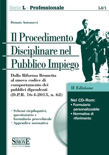 Il procedimento disciplinare nel pubblico impiego. Con CD-ROM - Donato Antonucci - Libro Edizioni Giuridiche Simone 2013, Serie L. Professionale | Libraccio.it