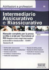 Intermediario assicurativo e riassicurativo. Manuale completo per la prova scritta e orale per l'iscrizione al Rui. Sezioni A e B - Salvatore Infantino - Libro Edizioni Giuridiche Simone 2010, Abilitazioni e professioni | Libraccio.it