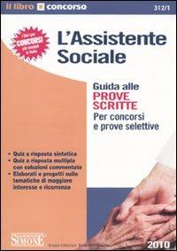 L' assistente sociale. Guida alle prove scritte. Per concorsi e prove selettive  - Libro Edizioni Giuridiche Simone 2010, Il libro concorso | Libraccio.it