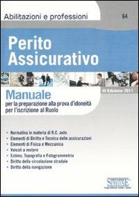 Perito assicurativo. Manuale per la preparazione alla prova d'idoneità per l'iscrizione al ruolo  - Libro Edizioni Giuridiche Simone 2011, Abilitazioni e professioni | Libraccio.it