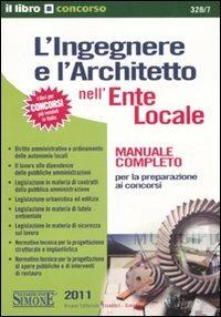 L' ingegnere e l'architetto nell'ente locale. Manuale completo per la preparazione ai concorsi  - Libro Edizioni Giuridiche Simone 2011, Il libro concorso | Libraccio.it