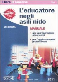 L' educatore negli asili nido. Manuale per la preparazione ai concorsi e per l'aggiornamento professionale  - Libro Edizioni Giuridiche Simone 2011, Il libro concorso | Libraccio.it
