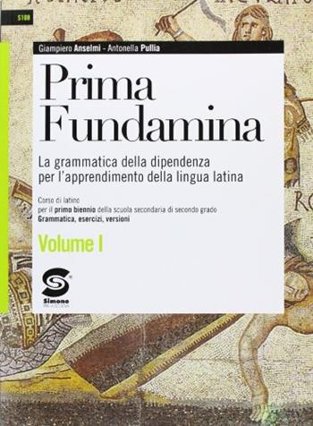 Prima fundamina. Con espansione online. Vol. 1 - Giampiero Anselmi, Antonella M. Pullia - Libro Simone per la Scuola 2011 | Libraccio.it