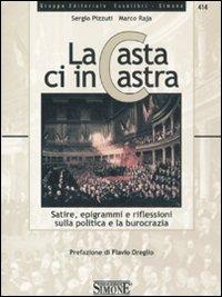 La casta ci incastra. Satire, epigrammi e riflessioni sulla politica e sulla burocrazia - Sergio Pizzuti, Marco Raja - Libro Edizioni Giuridiche Simone 2008 | Libraccio.it
