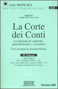 La Corte dei Conti. Le funzioni di controllo, giurisdizionali e consultive. Con rassegna di giurisprudenza - Angelo Bax - Libro Edizioni Giuridiche Simone 2008, Manuali Simone. Esami, concorsi, formazione professionale | Libraccio.it