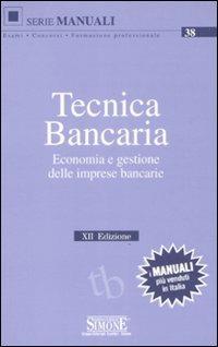 Tecnica bancaria. Economia e gestione delle imprese bancarie  - Libro Edizioni Giuridiche Simone 2008, Manuali Simone. Esami, concorsi, formazione professionale | Libraccio.it
