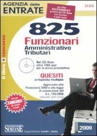 Agenzia delle entrate. 825 funzionari amministrativo-tributari. Quesiti a risposta multipla. Con CD-ROM  - Libro Edizioni Giuridiche Simone 2009, Il libro concorso | Libraccio.it