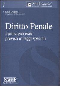 Diritto penale. I principali reati previsti in leggi speciali - Luigi Delpino - Libro Edizioni Giuridiche Simone 2009, Studi superiori | Libraccio.it