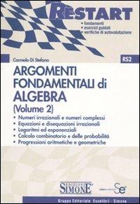 Argomenti fondamentali di algebra. Vol. 2 - Carmelo Di Stefano - Libro Edizioni Giuridiche Simone 2009, Restart | Libraccio.it