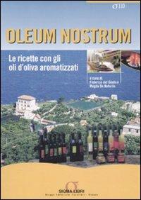 Oleum nostrum. Le ricette con gli oli d'oliva aromatizzati  - Libro Sigma Libri 2007 | Libraccio.it