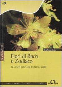 Fiori di Bach e zodiaco. La via del benessere tra terra e cielo - M. Teresa Zilembo - Libro Sigma Libri 2007, Nuova era | Libraccio.it