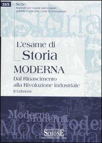 L' esame di storia moderna. Dal Rinascimento alla Rivoluzione industriale  - Libro Edizioni Giuridiche Simone 2007, Man. esami univ. pubbl. conc. corsi form. | Libraccio.it