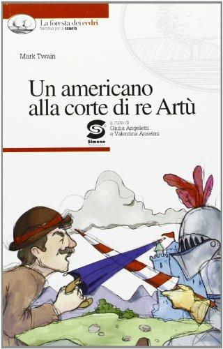 Un americano alla corte di Re Artù. Con espansione online - Mark Twain - Libro Simone per la Scuola 2007 | Libraccio.it