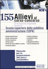 Centocinquantacinque allievi al corso-concorso di formazione dirigenziale presso la Scuola superiore della pubblica amministrazione (SSPA)  - Libro Edizioni Giuridiche Simone 2006, Il libro concorso | Libraccio.it