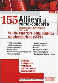 Centocinquantacinque allievi al corso-concorso di formazione dirigenziale presso la Scuola superiore della pubblica amministrazione (SSPA). Quesiti a risposta...  - Libro Edizioni Giuridiche Simone 2006, Il libro concorso | Libraccio.it