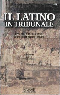 Il latino in tribunale. Brocardi e termini latini in uso nella prassi forense  - Libro Edizioni Giuridiche Simone 2006 | Libraccio.it