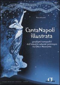 Canta Napoli illustrata. Paradigmi iconografici dell'industria culturale partenopea tra Otto e Novecento - Rosa Viscardi - Libro Sigma Libri 2005 | Libraccio.it