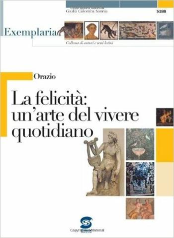 Orazio. La felicità: un'arte del vivere quotidiano.  - Libro Simone per la Scuola 2006 | Libraccio.it