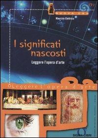 I significati nascosti. Leggere l'opera d'arte - Maurizio Elettrico - Libro Sigma Libri 2005, Nuova era | Libraccio.it