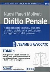 Nuovi pareri motivati di diritto penale. Fondamenti teorici, aspetti pratici, guida alla soluzione, svolgimento del parere per l'esame di avvocato. Vol. 1: Parte generale, delitti contro la personalità dello Stato, delitti contra la moralità pubblica e il buon costume, delitti contro la famiglia.