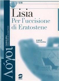 Lisia: Per l'uccisione di Eratostene. Per le Scuole superiori - Gianni Korinthios - Libro Simone per la Scuola 2005 | Libraccio.it