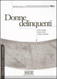 Donne delinquenti. Storie di streghe, eretiche, ribelli, rivoltose, tarantolate - Michela Zucca - Libro Edizioni Giuridiche Simone 2009, Collana di storia e antropologia | Libraccio.it