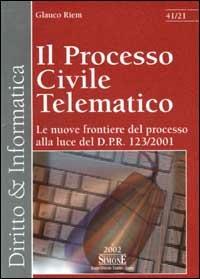 Il processo civile telematico. Le nuove frontiere del processo alla luce del D.P.R. 123/2001 - Glauco Riem - Libro Edizioni Giuridiche Simone 2002, Diritto & informatica | Libraccio.it
