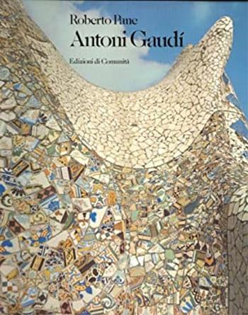 Antoni Gaudi - Roberto Pane - Libro Edizioni di Comunità (Torino) 1983 | Libraccio.it