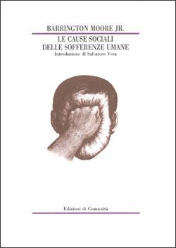 Le cause sociali delle sofferenze umane - Barrington jr. Moore - Libro Einaudi, Edizioni di Comunità | Libraccio.it