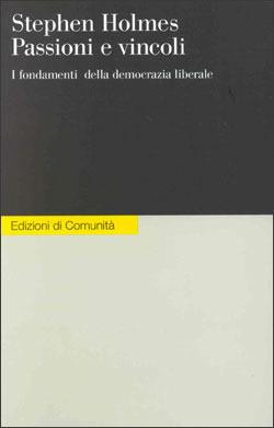 Passioni e vincoli. I fondamenti della democrazia liberale - Stephen Holmes - Libro Einaudi 1998, Edizioni di Comunità | Libraccio.it