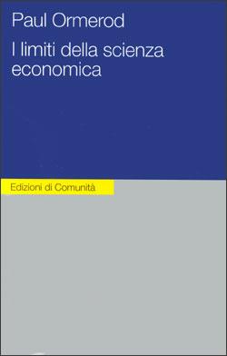 I limiti della scienza economica - Paul Ormerod - Libro Einaudi 1998, Edizioni di Comunità | Libraccio.it