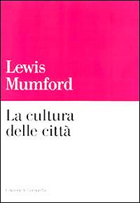 La cultura delle città - Lewis Mumford - Libro Einaudi 1999, Edizioni di Comunità | Libraccio.it