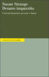 Denaro impazzito. I mercati finanziari: presente e futuro