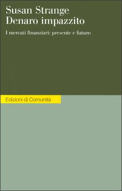 Denaro impazzito. I mercati finanziari: presente e futuro - Susan Strange - Libro Einaudi 1999, Edizioni di Comunità | Libraccio.it