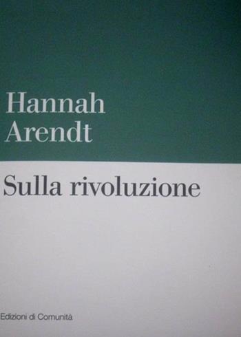 Sulla rivoluzione - Hannah Arendt - Libro Einaudi 1999, Edizioni di Comunità | Libraccio.it