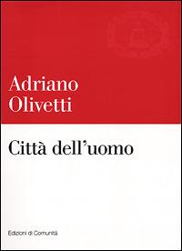 Città dell'uomo - Adriano Olivetti - Libro Einaudi 2001, Edizioni di Comunità | Libraccio.it