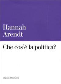 Che cos'è la politica? - Hannah Arendt - Libro Einaudi 2001, Edizioni di Comunità | Libraccio.it