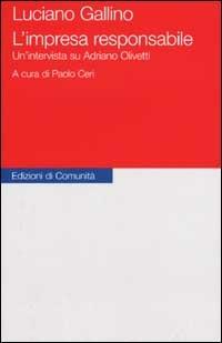 L' impresa responsabile. Un'intervista su Adriano Olivetti - Luciano Gallino - Libro Einaudi 2001, Edizioni di Comunità | Libraccio.it