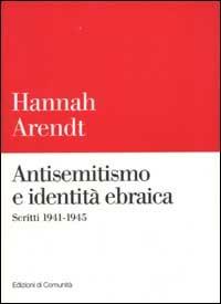Antisemitismo e identità ebraica. Scritti 1941-1945 - Hannah Arendt - Libro Einaudi 2002, Edizioni di Comunità | Libraccio.it