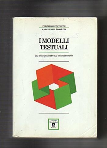 I modelli testuali dal testo descrittivo al testo letterario. Antologia. Per le Scuole superiori - Federico Roncoroni, Margherita Sboarina - Libro Mondadori Scuola 1992 | Libraccio.it
