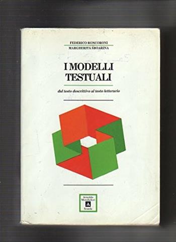 I modelli testuali dal testo descrittivo al testo letterario. Antologia. - Federico Roncoroni, Margherita Sboarina - Libro Mondadori Scuola 1992 | Libraccio.it