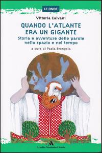 Quando l'Atlante era un gigante - Vittoria Calvani - Libro Mondadori Scuola 2002, Le onde | Libraccio.it