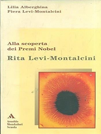Rita Levi Montalcini. Alla scoperta dei premi Nobel - Lilia Alberghina - Libro Mondadori Scuola 2004 | Libraccio.it
