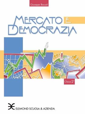 Mercato e democrazia nella società contemporanea. Vol. 2 - Giuseppe Bacceli - Libro Scuola & Azienda 2005 | Libraccio.it