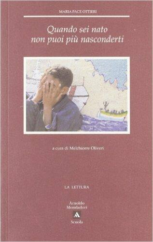Quando sei nato non puoi più nasconderti. Viaggio nel popolo sommerso - Maria Pace Ottieri - Libro Mondadori Scuola 2006, La lettura | Libraccio.it