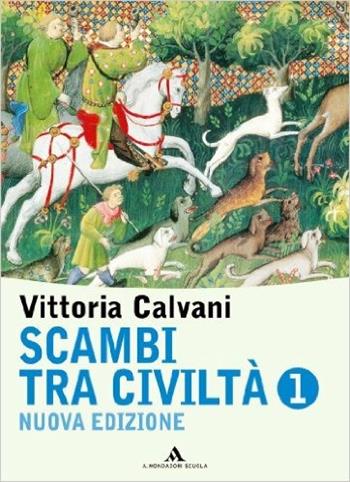 Scambi tra civiltà. Con fascicolo di storia antica. Per la Scuola media. Vol. 1 - Vittoria Calvani - Libro Mondadori Scuola 2007 | Libraccio.it
