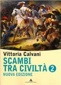 Scambi tra civiltà. Per la Scuola media. Vol. 2 - Vittoria Calvani - Libro Mondadori Scuola 2007 | Libraccio.it