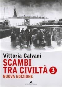 Scambi tra civiltà. Per la Scuola media. Vol. 3 - Vittoria Calvani - Libro Mondadori Scuola 2007 | Libraccio.it